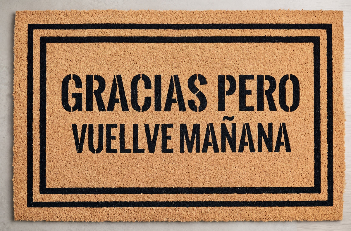 Gracias pero vuelve mañana